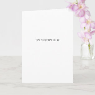 You're Old, But You're Still Hot - Birthday Card