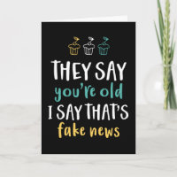 You're Old I Say That's Fake News Funny Birthday