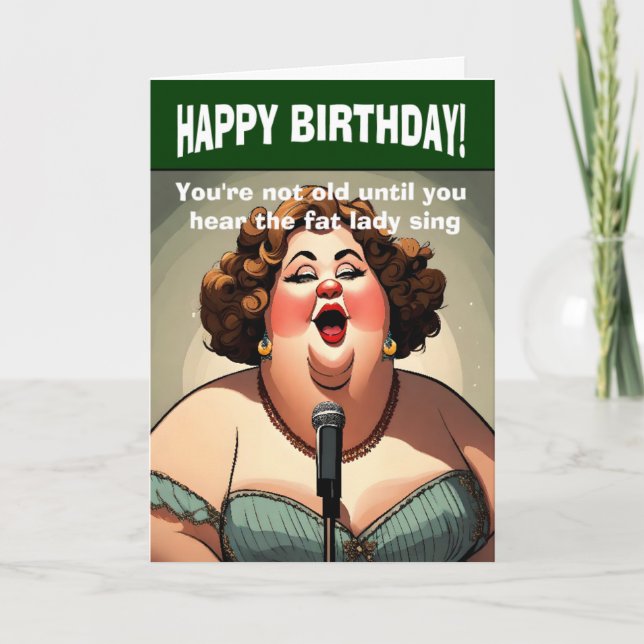 You're old only if you hear the fat lady sing card (Front)