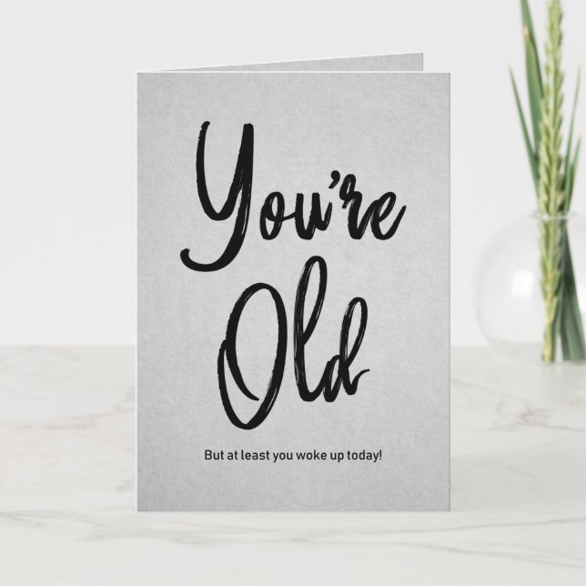 You're Old Quote Funny Black Typography Birthday Card (Front)