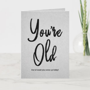 You're Old Quote Funny Black Typography Birthday Card