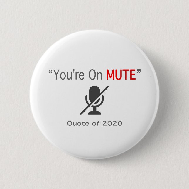 Youre on Mute classic quote of 2020 zoom calls WFH 6 Cm Round Badge (Front)