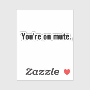 You're on mute. funny sayings White typography.