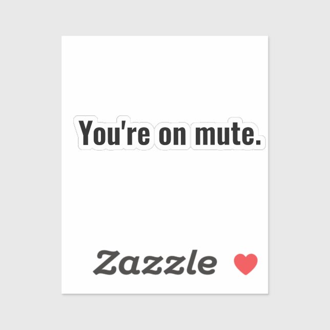 You're on mute. funny sayings White typography. (Sheet)