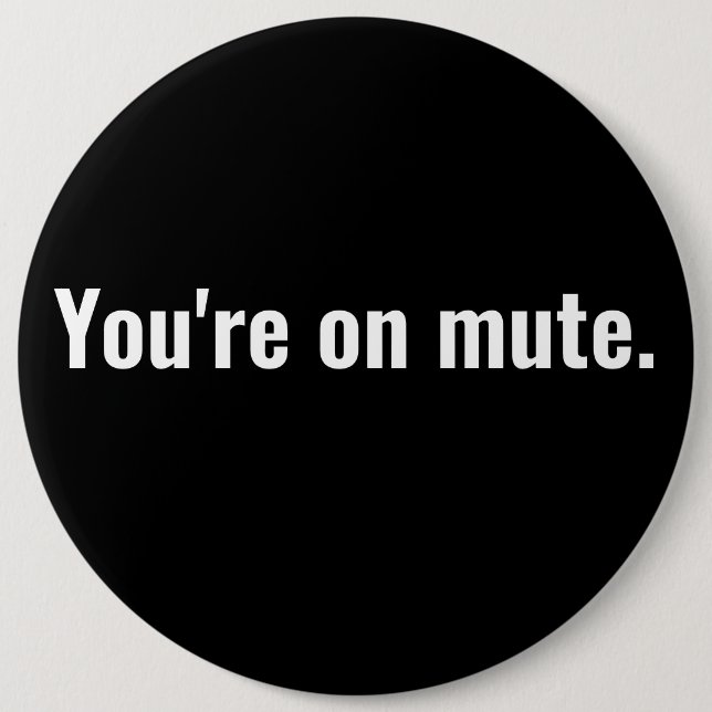 You're on mute. funny sayings White typography. 6 Cm Round Badge (Front)