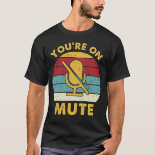 You're on mute Funny T-Shirt