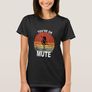 You're On Mute Funny Zoom Meeting Work From Home T-Shirt
