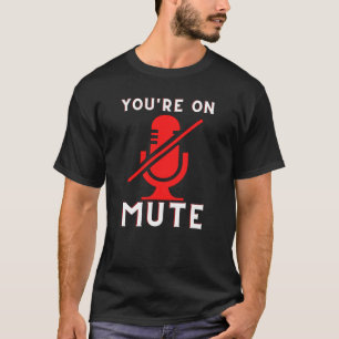 You're On Mute Funny Zoom Meme T-Shirt