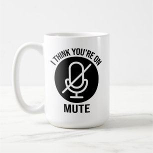 You're on mute, I think you're on mute Coffee Mug