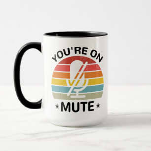 You're on mute mug