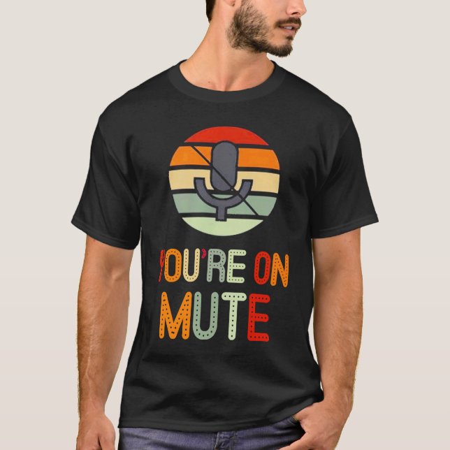 You're on mute retro you are on mute T-Shirt (Front)