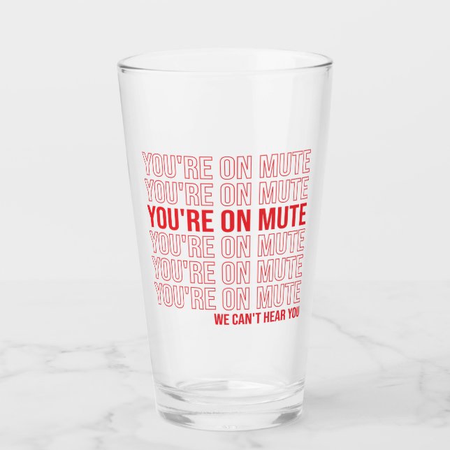 You're on Mute We Can't Hear You, You're On Mute Glass (Front)