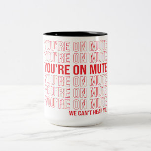You're on Mute We Can't Hear You, You're On Mute Two-Tone Coffee Mug