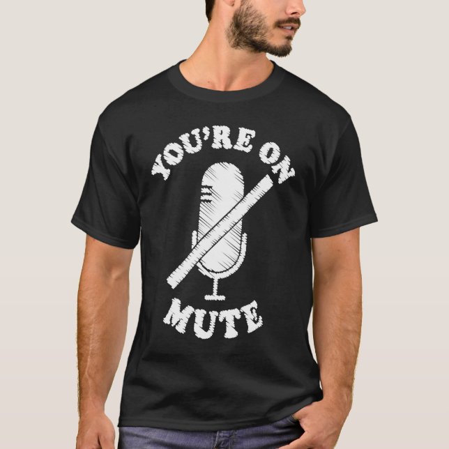 You're On Mute  Work From Home For Men Women T-Shirt (Front)