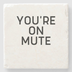 you're on mute work from home stone coaster