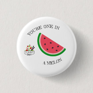 You're One In A Melon Button