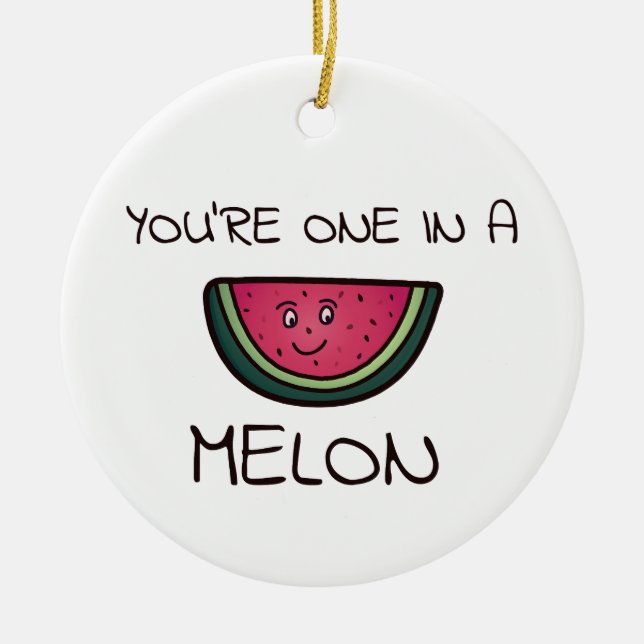 You're one in a Melon Ceramic Tree Decoration (Front)