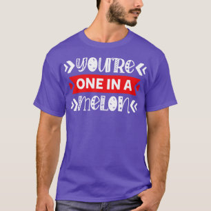 Youre One in A Melon Cute Punny Artwork  T-Shirt
