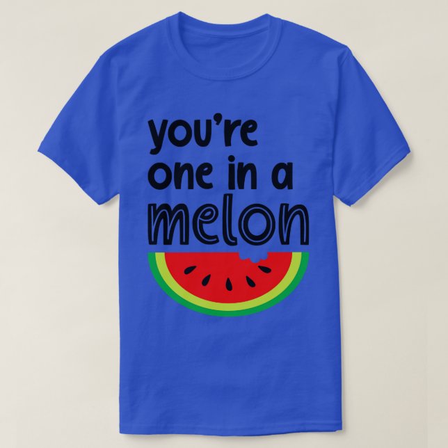 Youre One in A Melon Cute Watermelon Fruit Pun  T-Shirt (Design Front)