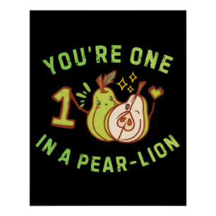 You're One In A Pear-Lion Pear Pun Poster