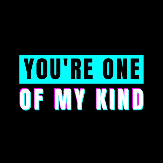 You're One Of My Kind T-Shirt (Creator Uploaded)