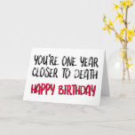 You're One Year Closer To Death, Funny Birthday Card<br><div class="desc">You're one year closer to death - happy birthday</div>