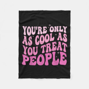 You're Only As Cool As You Treat People Groovy Sit Fleece Blanket