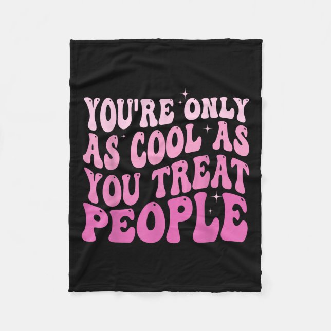 You're Only As Cool As You Treat People Groovy Sit Fleece Blanket (Front)