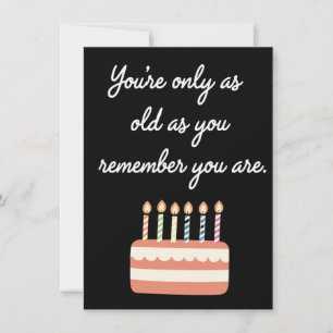 Youre Only As Old As You Remember You Are Birthday Card