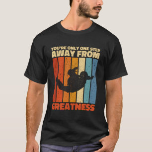 You'Re Only One Step Away From Greatness T-Shirt