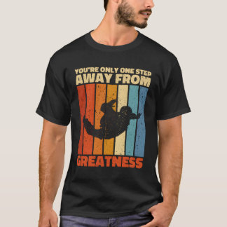 You'Re Only One Step Away From Greatness T-Shirt
