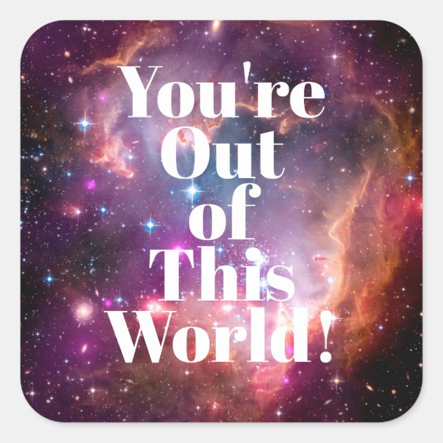 You're Out of This World Galaxy Outer Space Square Sticker (Front)