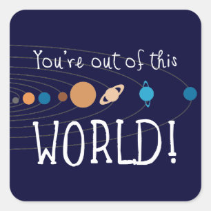 You're Out Of This World! Square Sticker