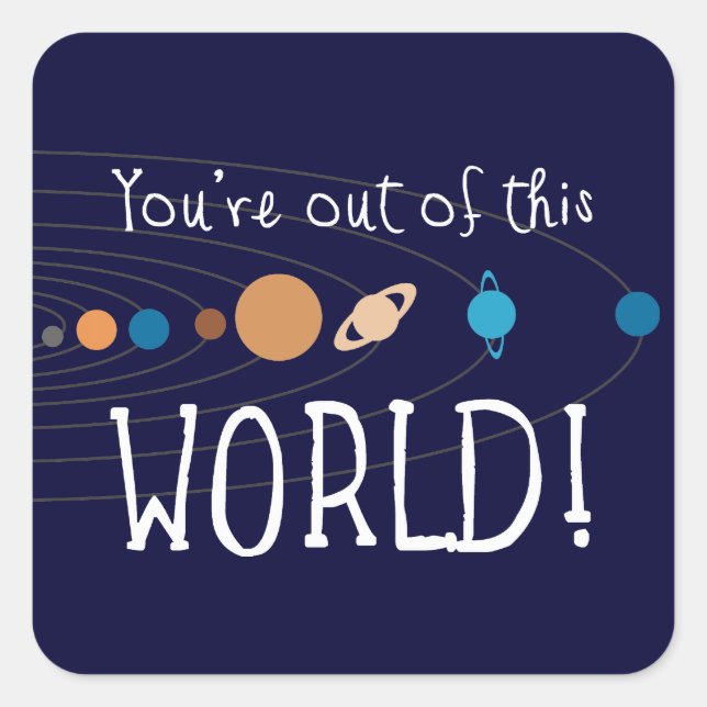 You're Out Of This World! Square Sticker (Front)