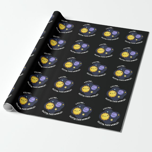 You're Outta This World Astronomy Pun Dark BG Wrapping Paper (Unrolled)