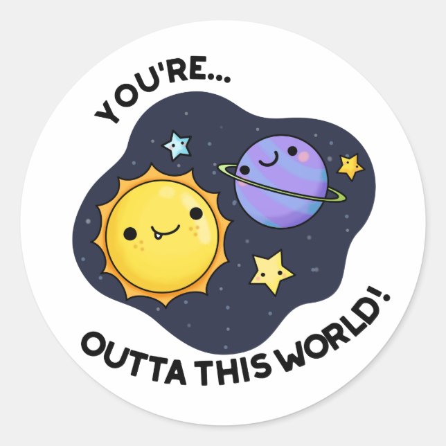 You're Outta This World Funny Astronomy Pun  Classic Round Sticker (Front)