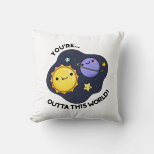 You're Outta This World Funny Astronomy Pun Cushion