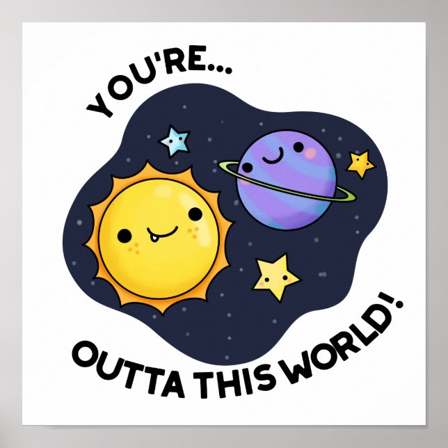 You're Outta This World Funny Astronomy Pun  Poster (Front)