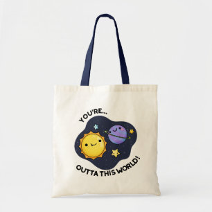 You're Outta This World Funny Astronomy Pun Tote Bag