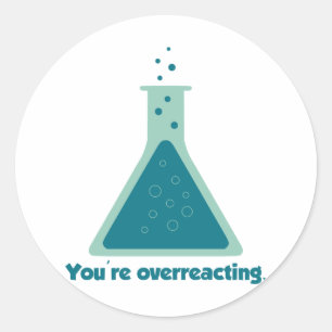 You're Overreacting Chemistry Science Beaker Classic Round Sticker