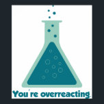 You're Overreacting Chemistry Science Beaker Poster<br><div class="desc">Improve your chemistry.  Yay science!</div>