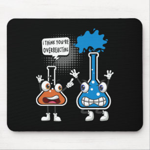 You're Overreacting - Funny Chemistry Humour Scien Mouse Mat