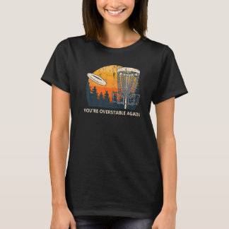 You're Overstable Again Disc Golf Sports  Golfer   T-Shirt