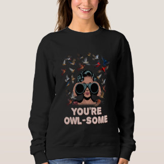 Youre Owlsome Funny Humor Sweatshirt
