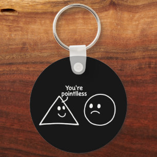 You're Pointless Geometric Shapes Funny Humor Key Ring