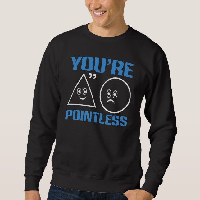 You're Pointless   Math Sweatshirt (Front)