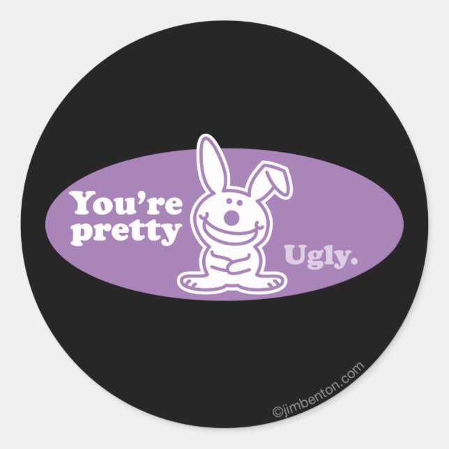 You're Pretty Ugly Classic Round Sticker (Front)
