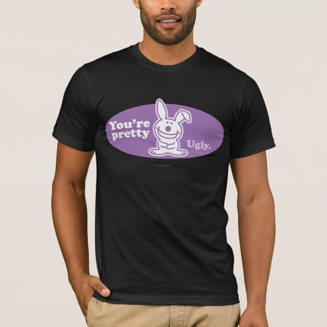 You're Pretty Ugly T-Shirt (Front)