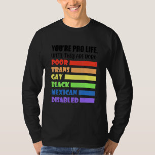 You're Pro Life Until They Are Born Lgbt Poor Tran T-Shirt