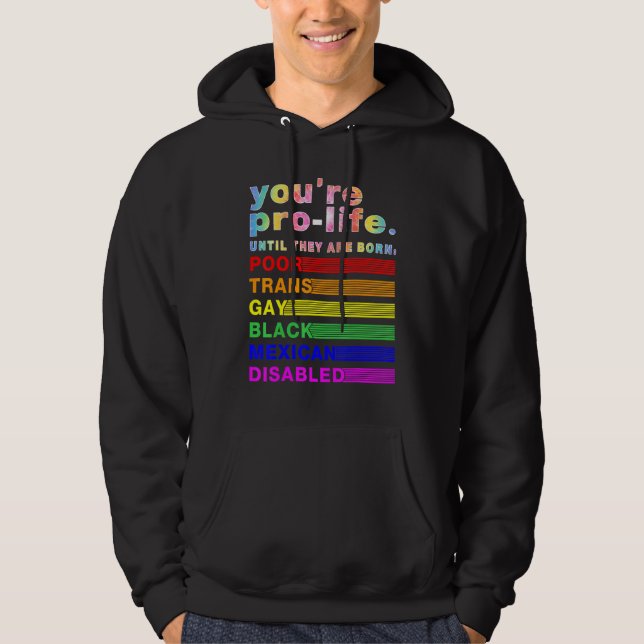You're Prolife Until They Are Born Poor Trans Gay  Hoodie (Front)